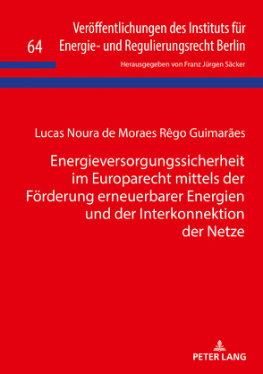Energieversorgungssicherheit im Europarecht mittels der Förderung erneuerbarer Energien und der Interkonnektion der Netze von Noura Guimaraes,  Lucas