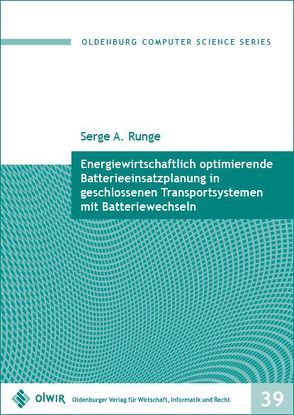 Energiewirtschaftlich optimierende Batterieeinsatzplanung in geschlossenen Transportsystemen mit Batteriewechseln von Runge,  Serge A.