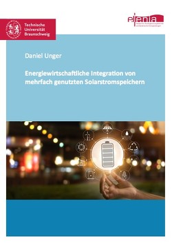 Energiewirtschaftliche Integration von mehrfach genutzten Solarstromspeichern von Unger,  Daniel