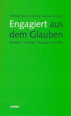 Engagiert aus dem Glauben von Böhm,  Winfried, Hillenbrand,  Karl