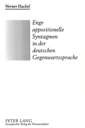 Enge appositionelle Syntagmen in der deutschen Gegenwartssprache von Hackel,  Werner