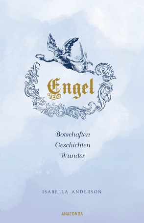 Engel. Botschaften, Geschichten, Wunder von Anderson,  Isabella, Keller,  Anja