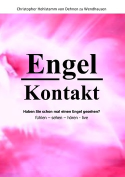 Engel Kontakt – Haben Sie schon mal einen Engel gesehen von Hohlstamm von Dehnen zu Wendhausen,  Christopher