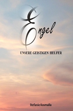Engel – unsere geistigen Helfer von Baumann,  Carmen, Kosmalla,  Stefanie, Pederiva,  Silvia