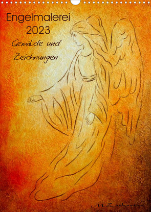 Engelmalerei 2023 Gemälde und Zeichnungen (Wandkalender 2023 DIN A3 hoch) von Zacharias,  Marita