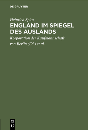 England im Spiegel des Auslands von Handels-Hochschule Berlin, Korporation der Kaufmannschaft von Berlin, Spies,  Heinrich