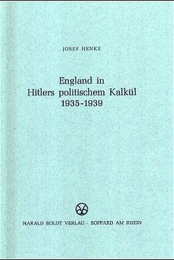 England in Hitlers politischem Kalkül 1935-1939 von Henke,  Josef