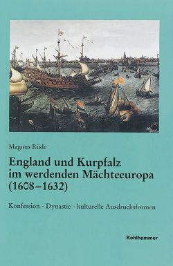 England und Kurpfalz im werdenden Mächteeuropa (1608-1632) von Rüde,  Magnus