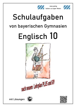 Englisch 10 – (LehrplanPUS, G9) Schulaufgaben von bayerischen Gymnasien mit Lösungen von Arndt,  Monika, Schlack,  Desirée