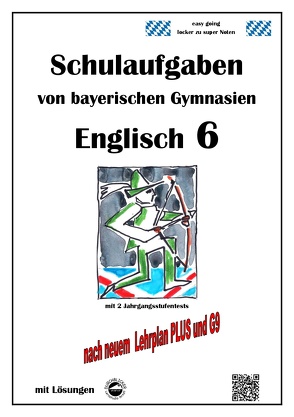 Englisch 6 (English G Access 6), Schulaufgaben von bayerischen Gymnasien mit Lösungen nach LehrplanPlus und G9 von Arndt,  Monika, Schmid,  Heinrich
