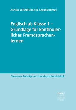 Englisch ab Klasse 1 – Grundlage für kontinuierliches Fremdsprachenlernen von Kolb,  Annika, Legutke,  Michael K