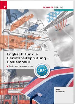 Englisch für die Berufsreifeprüfung – Basismodul Topics and Language in Use + E-Book von Raab,  Gabriele, Rupprecht,  Matthias