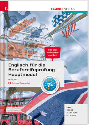 Englisch für die Berufsreifeprüfung – Hauptmodul Topics Lösungsheft von Altmann,  Barbara, Kodré,  Christina, Ploberger,  Rubina, Raab,  Gabriele