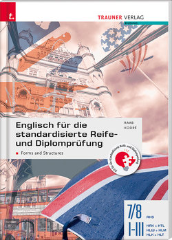 Englisch für die standardisierte Reife- und Diplomprüfung – Forms and Structures 7/8 AHS, I-III HAK/HTL/HLW/HLM/HLK/HLT von Kodré,  Christina, Raab,  Gabriele