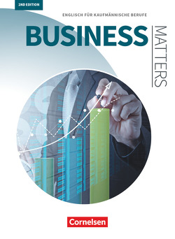 Matters Wirtschaft – Englisch für kaufmännische Ausbildungsberufe – Business Matters 2nd edition – A2-B2 von Benford,  Michael, Haberkorn,  Sandra, Michler,  Fritz, Popp,  Joanne, Steeg-Hintermeier,  Sabine, Williams,  Isobel E.