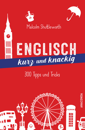 Englisch kurz und knackig. 299 Tipps und Tricks von Shuttleworth,  Malcolm