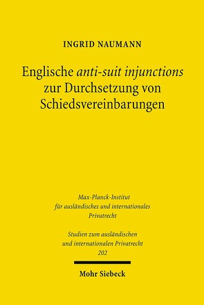 Englische anti-suit injunctions zur Durchsetzung von Schiedsvereinbarungen von Naumann,  Ingrid