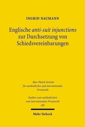 Englische anti-suit injunctions zur Durchsetzung von Schiedsvereinbarungen von Naumann,  Ingrid