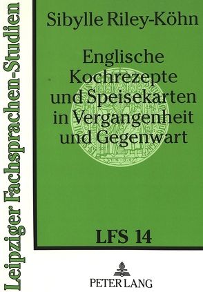 Englische Kochrezepte und Speisekarten in Vergangenheit und Gegenwart von Riley-Köhn,  Sibylle