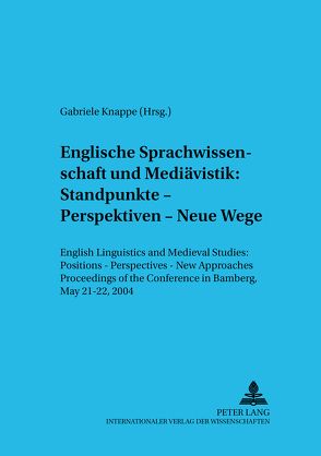 Englische Sprachwissenschaft und Mediävistik: Standpunkte – Perspektiven – Neue Wege von Knappe,  Gabriele