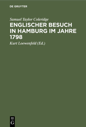 Englischer Besuch in Hamburg im Jahre 1798 von Coleridge,  Samuel Taylor, Loewenfeld,  Kurt