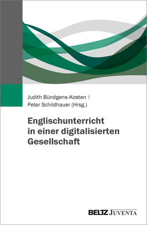 Englischunterricht in einer digitalisierten Gesellschaft von Bündgens-Kosten,  Judith, Schildhauer,  Peter