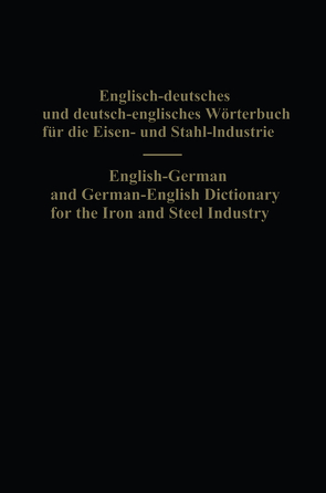 English-German and German-English Dictionary for the Iron and Steel Industry von Köhler,  Eduard L., Legat,  Alois