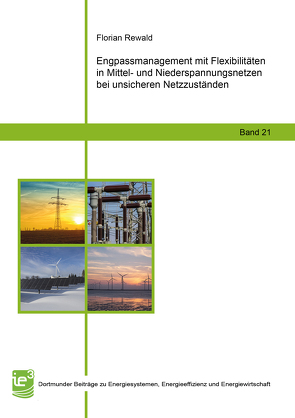 Engpassmanagement mit Flexibilitäten in Mittel- und Niederspannungsnetzen bei unsicheren Netzzuständen von Rewald,  Florian