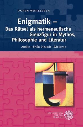 Enigmatik – Das Rätsel als hermeneutische Grenzfigur in Mythos, Philosophie und Literatur von Wohlleben,  Doren