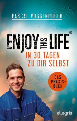 Enjoy this Life – In 30 Tagen zu dir selbst von Voggenhuber,  Pascal