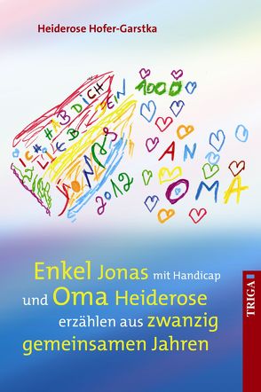 Enkel Jonas mit Handicap und Oma Heiderose erzählen aus 20 gemeinsamen Jahren von Hofer-Garstka,  Heiderose