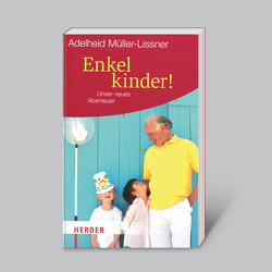 Enkelkinder! – Unser neues Abenteuer von Müller-Lissner,  Adelheid