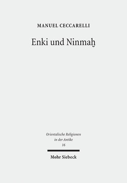 Enki und Ninmaḫ von Ceccarelli,  Manuel