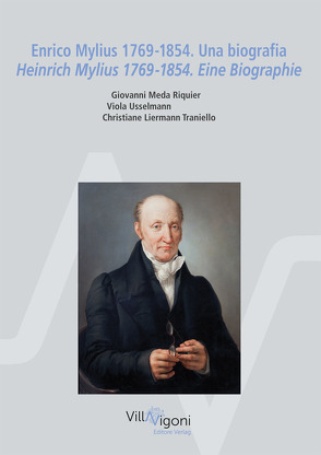 Enrico Mylius 1769-1854. Una biografia Heinrich Mylius 1769-1854. Eine Biographie von Liermann Traniello,  Christiane, Meda Riquier,  Giovanni, Usselmann,  Viola