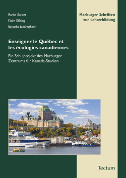 Enseigner le Québec et les écologies canadiennes von Köhling,  Claire, Kuester,  Martin, Vonderschmitt,  Natascha