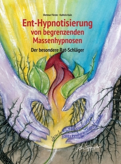 Ent-Hypnotisierung von begrenzenden Massenhypnosen von Förste,  Dietmar, Kain,  Kathrin, Spingler,  Ute