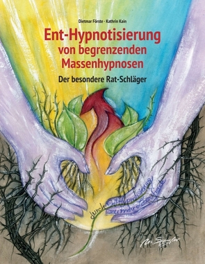 Ent-Hypnotisierung von begrenzenden Massenhypnosen von Förste,  Dietmar, Kain,  Kathrin, Spingler,  Ute