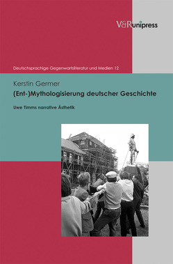 (Ent-)Mythologisierung deutscher Geschichte von Gansel,  Carsten, Germer,  Kerstin, Korte,  Hermann