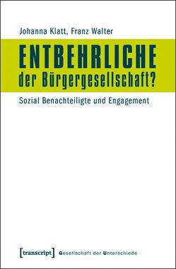 Entbehrliche der Bürgergesellschaft? von Bebnowski,  David, D'Antonio,  Oliver, Klatt,  Johanna, Kroll,  Ivonne, Lühmann,  Michael, Steiner,  Felix M., Walter,  Franz, Woltering,  Christian