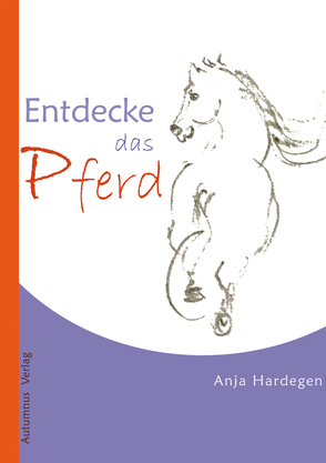 Entdecke das Pferd von Hardegen,  Anja