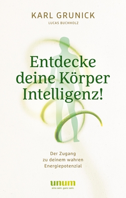 Entdecke deine KörperIntelligenz! von Buchholz,  Lucas, Grunick,  Karl