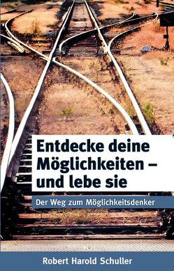 Entdecke deine Möglichkeiten – und lebe sie von Schuller,  Robert H