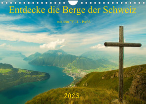 Entdecke die Berge der Schweiz mit dem TELL-PASSCH-Version (Wandkalender 2023 DIN A4 quer) von studio-fifty-five