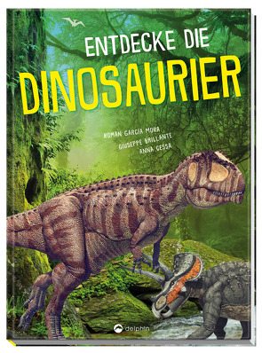 Entdecke die Dinosaurier von Anna Cessa, Giuseppe Brillante, Román García Mora