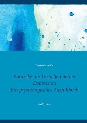 Entdecke die Ursachen deiner Depression. Ein psychologisches Ausfüllbuch von Schmidt,  Doreen