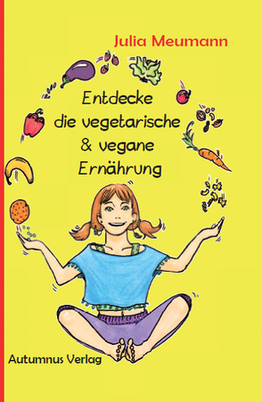Entdecke die vegetarische & vegane Ernährung von Grundner,  Franziska, Meumann,  Julia