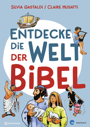 Entdecke die Welt der Bibel von Gastaldi,  Silvia, Musatti,  Claire