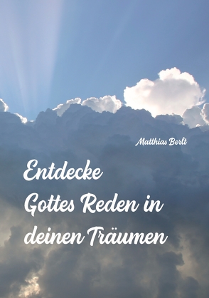 Entdecke Gottes Reden in deinen Träumen von Berlt,  Matthias