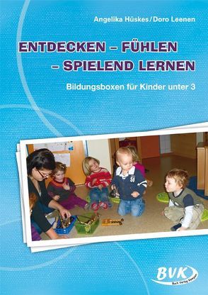 Entdecken – Fühlen – Spielend lernen mit Kindern unter 3<br> von Hüskes,  Angelika, Leenen,  Doro