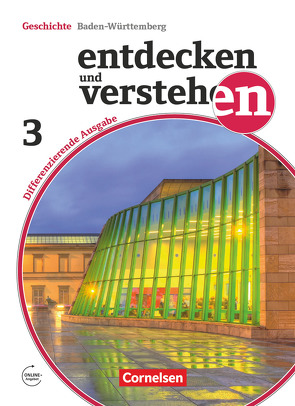 Entdecken und verstehen – Geschichtsbuch – Differenzierende Ausgabe Baden-Württemberg – Band 3: 9./10. Schuljahr von Berger-v. d. Heide,  Thomas, Mittelstädt,  Ulrich, Neifeind,  Harald, Oomen,  Hans-Gert, Schley,  Cornelius, Schöll,  Jürgen, Schwarzrock,  Götz, Wenzel,  Birgit